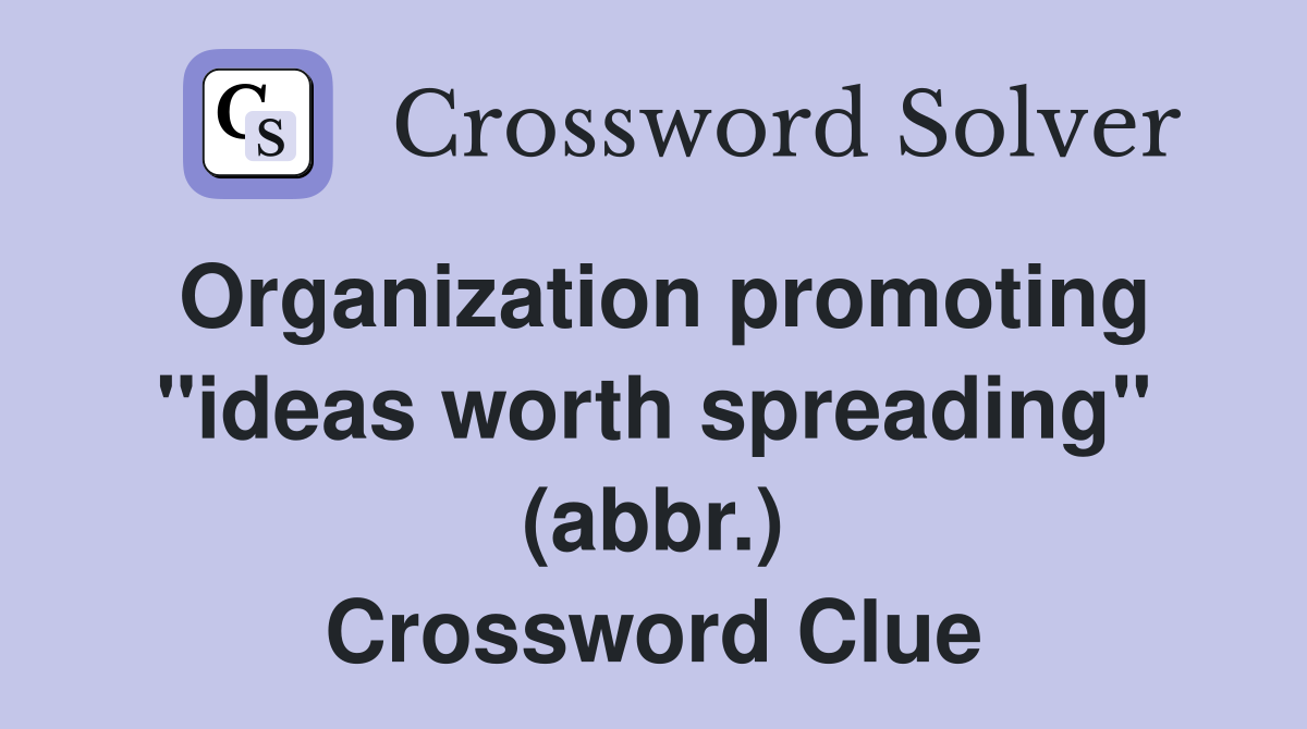 Organization promoting "ideas worth spreading" (abbr.) Crossword Clue