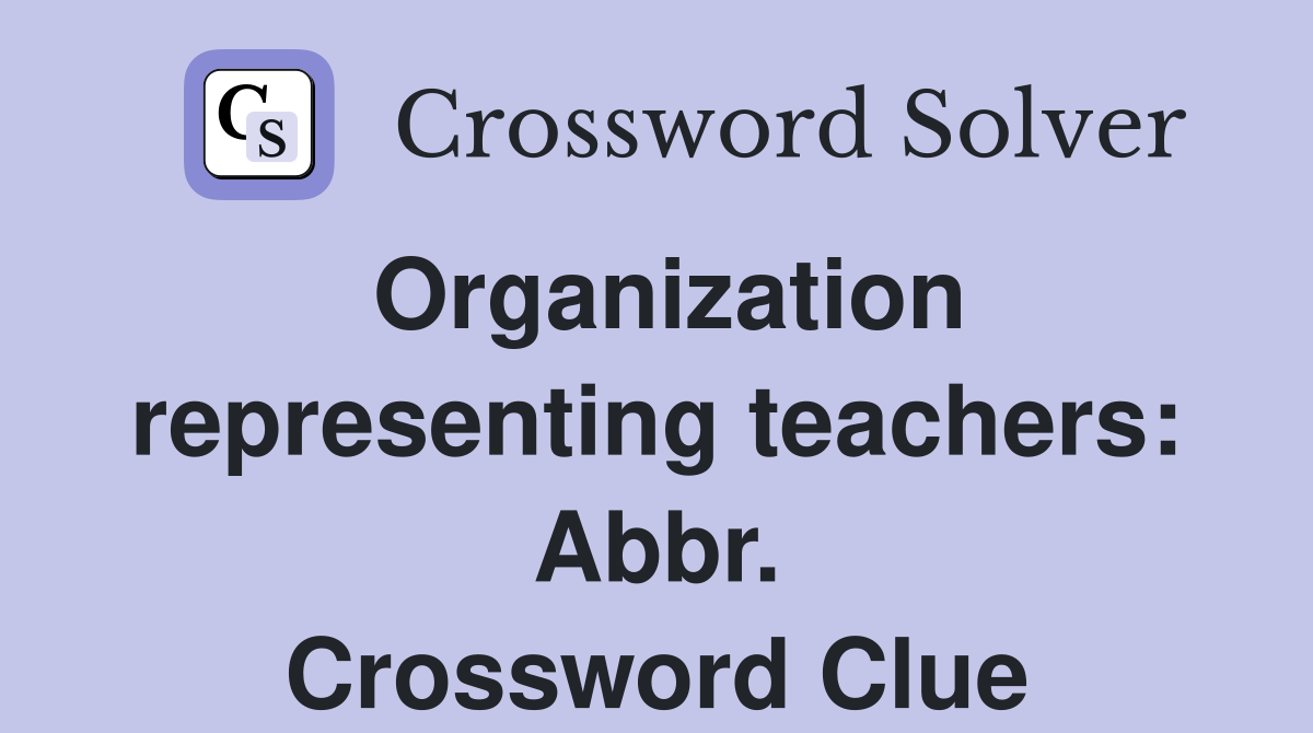 Organization representing teachers: Abbr. Crossword Clue