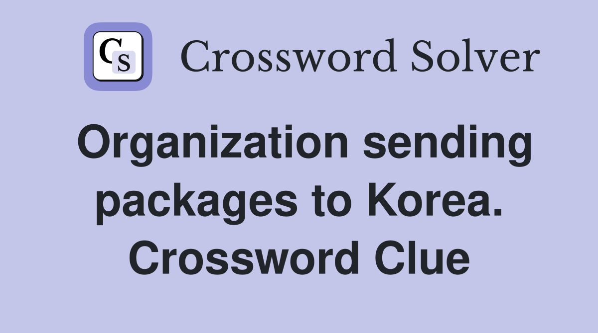 Organization sending packages to Korea. Crossword Clue