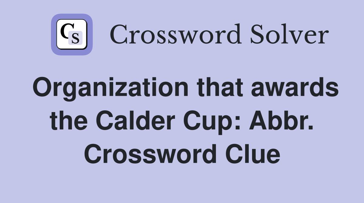 Organization that awards the Calder Cup: Abbr. Crossword Clue