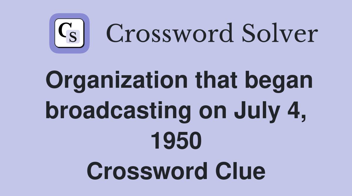 Organization that began broadcasting on July 4, 1950 Crossword Clue