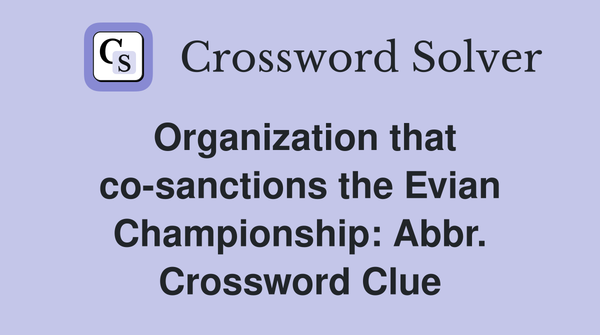 Organization that co-sanctions the Evian Championship: Abbr. Crossword Clue