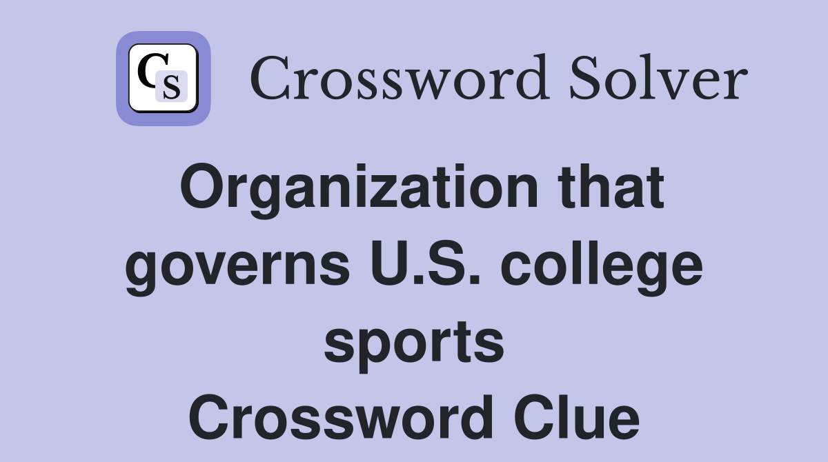 Organization that governs U.S. college sports Crossword Clue