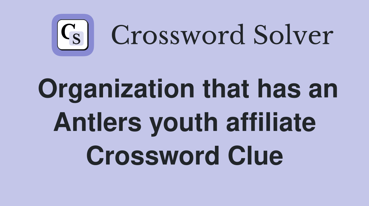 Organization that has an Antlers youth affiliate Crossword Clue