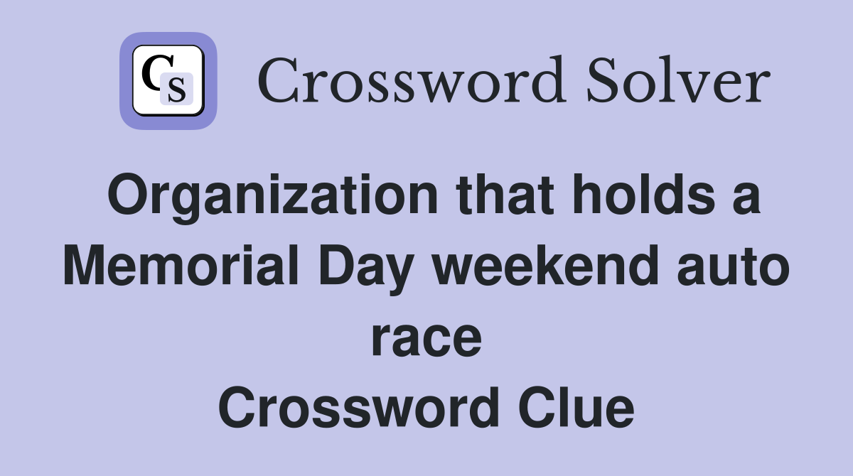 Organization that holds a Memorial Day weekend auto race Crossword Clue