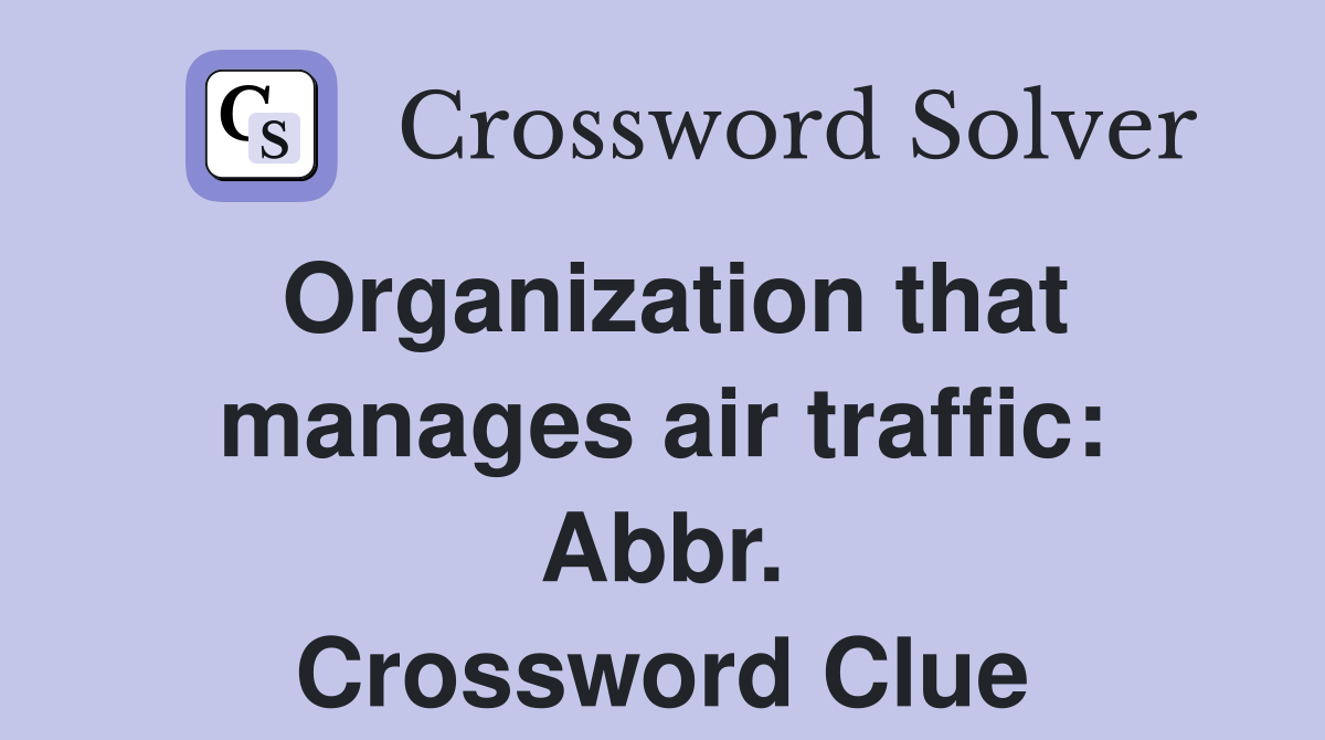 Organization that manages air traffic: Abbr. Crossword Clue