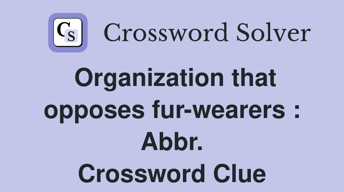 Organization that opposes fur-wearers : Abbr. Crossword Clue