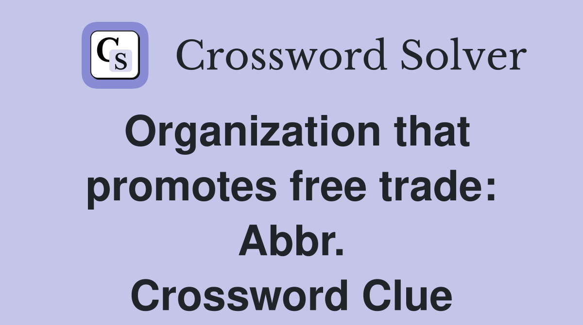 Organization that promotes free trade: Abbr. Crossword Clue