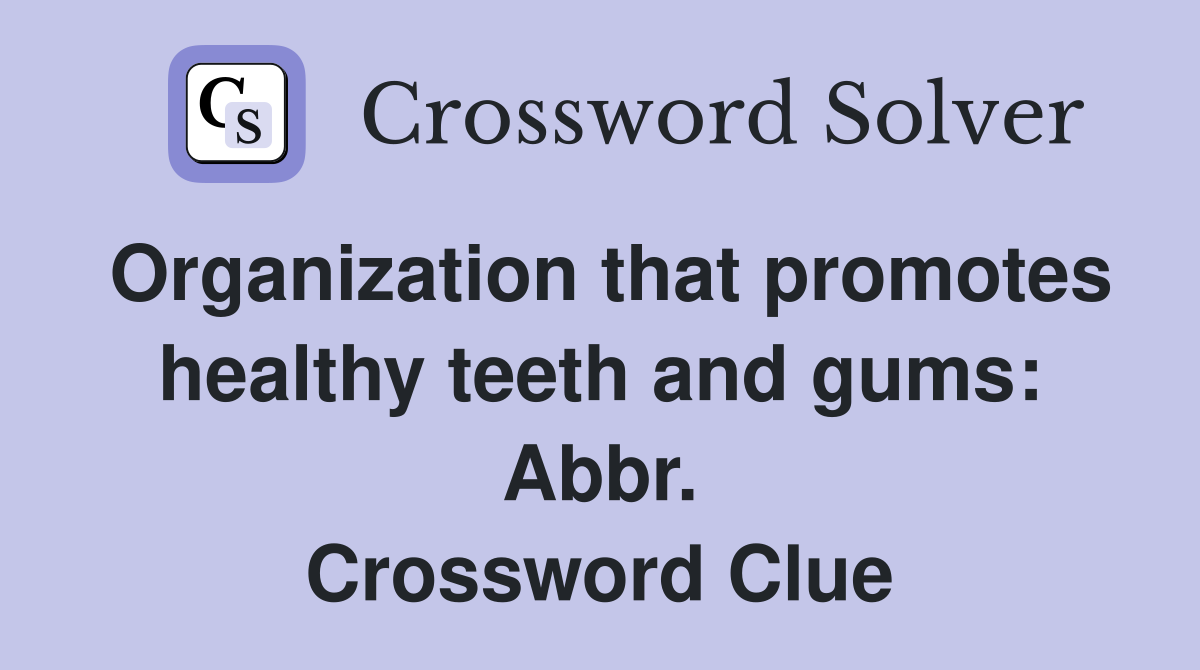 Organization that promotes healthy teeth and gums: Abbr. Crossword Clue