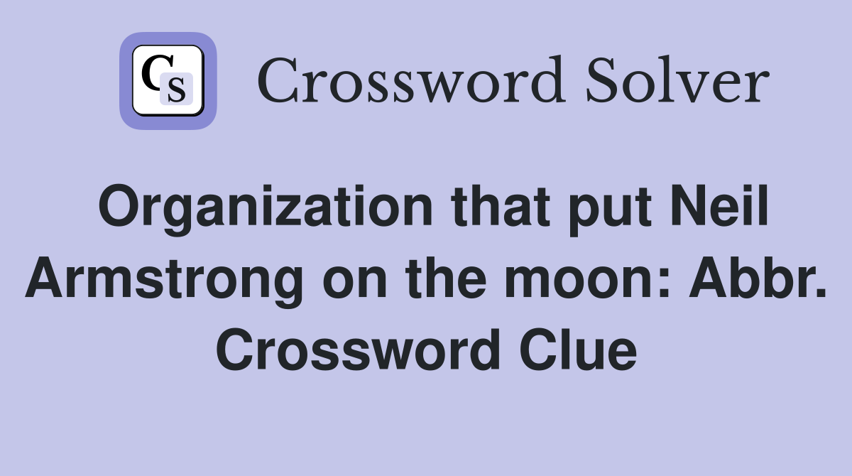 Organization that put Neil Armstrong on the moon: Abbr. Crossword Clue