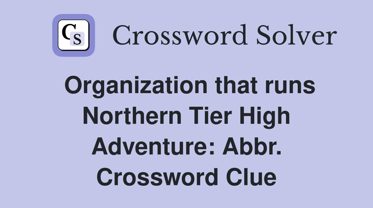 Organization that runs Northern Tier High Adventure: Abbr. Crossword Clue