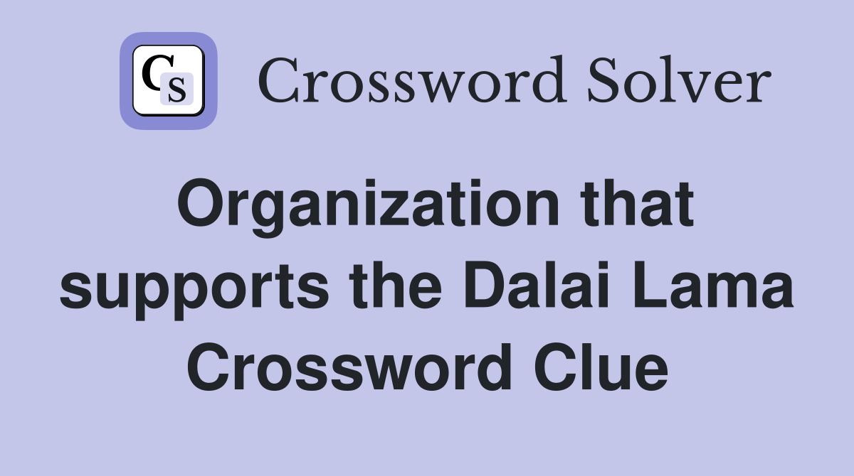 Organization that supports the Dalai Lama Crossword Clue