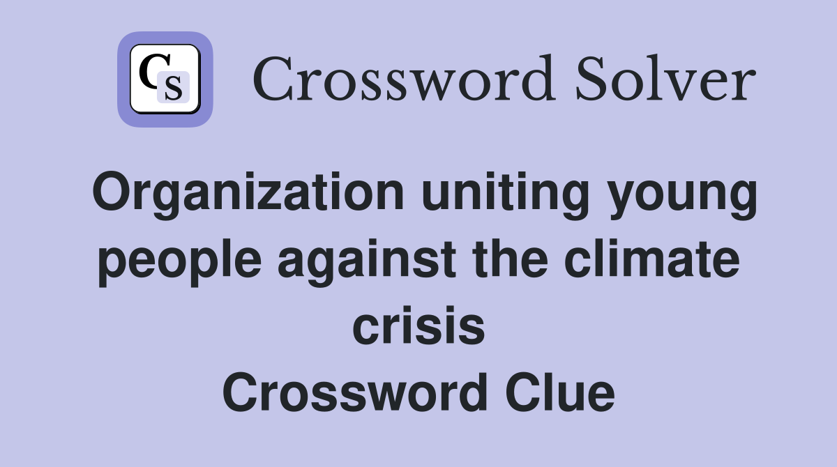 Organization uniting young people against the climate crisis Crossword Clue