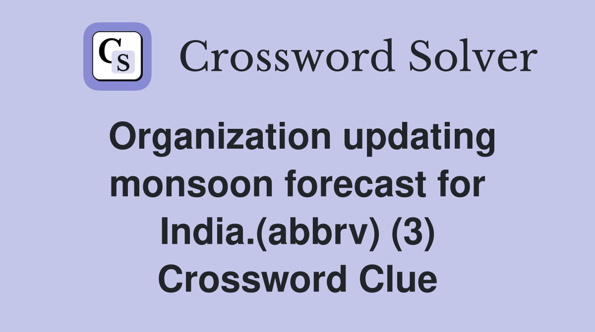 Organization updating monsoon forecast for India.(abbrv) (3) Crossword Clue