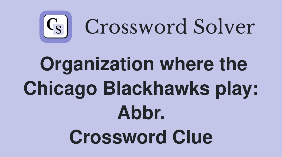 Organization where the Chicago Blackhawks play: Abbr. Crossword Clue