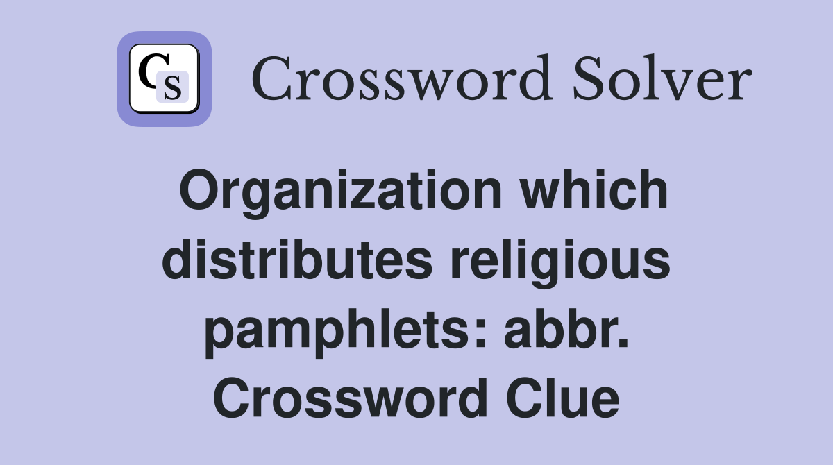 Organization which distributes religious pamphlets: abbr. Crossword Clue