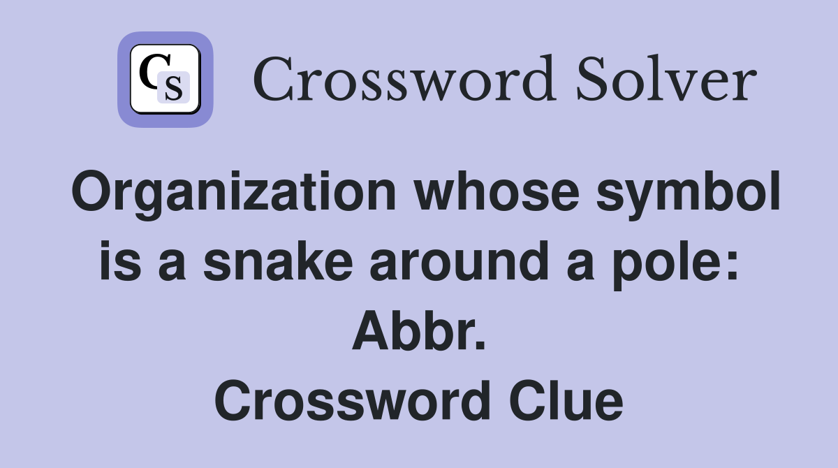 Organization whose symbol is a snake around a pole: Abbr. Crossword Clue