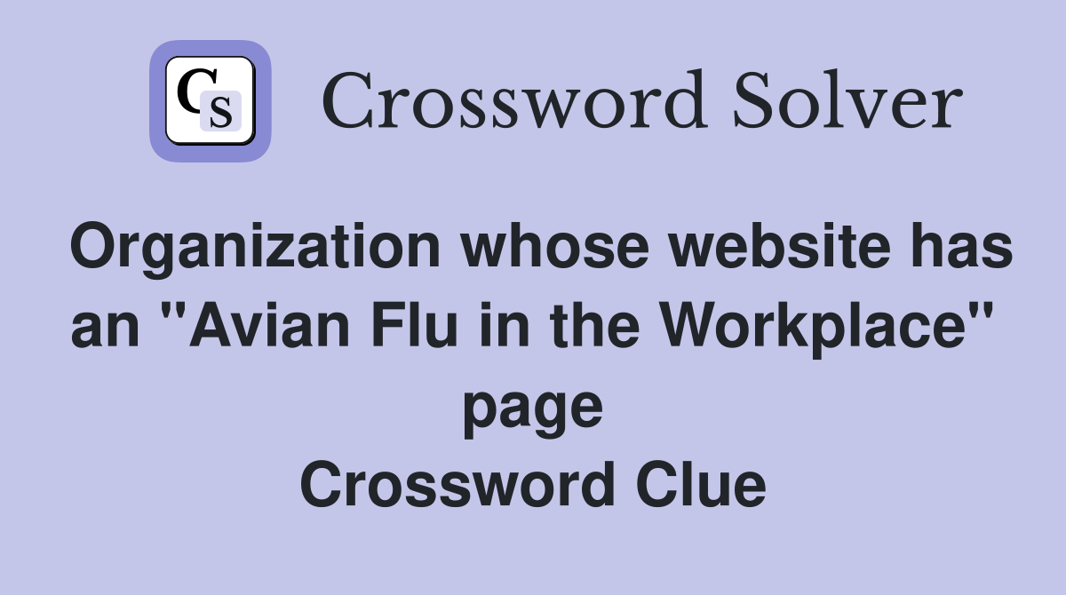 Organization whose website has an "Avian Flu in the Workplace" page Crossword Clue