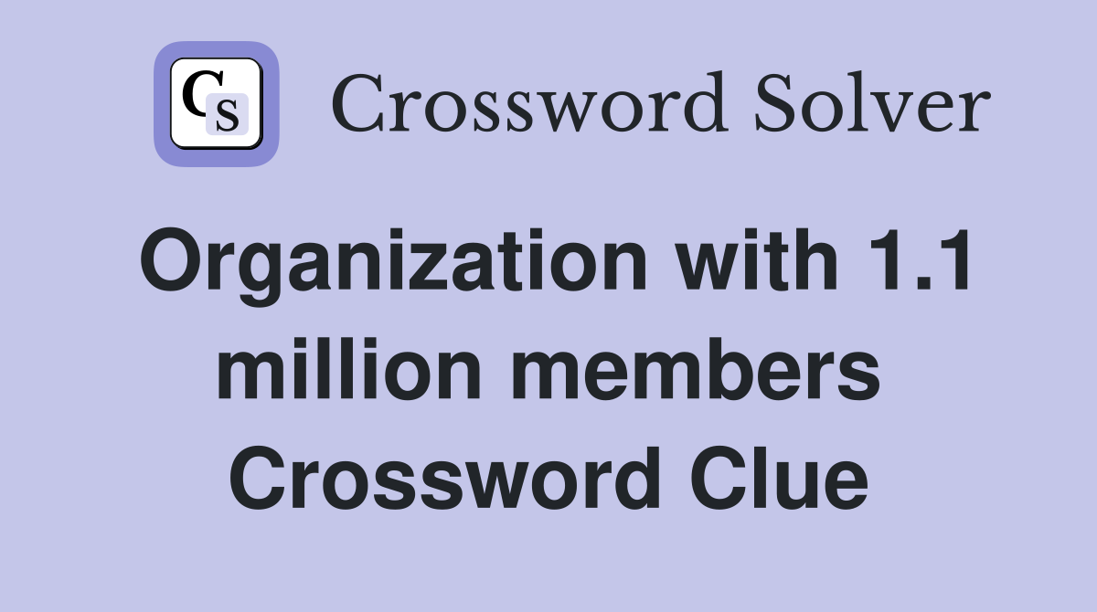 Organization with 1.1 million members Crossword Clue