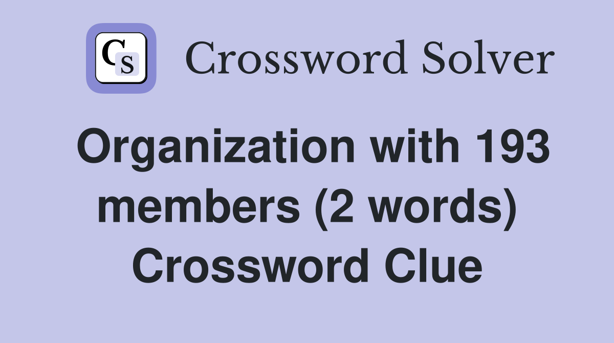 Organization with 193 members (2 words) Crossword Clue