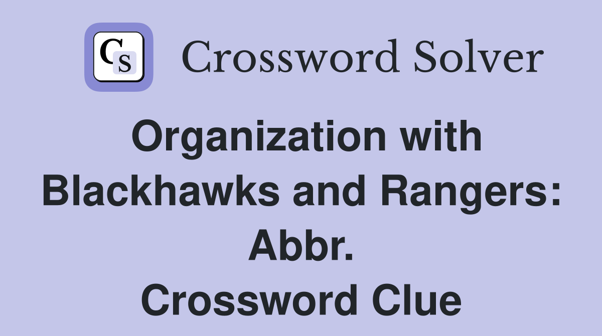 Organization with Blackhawks and Rangers: Abbr. Crossword Clue