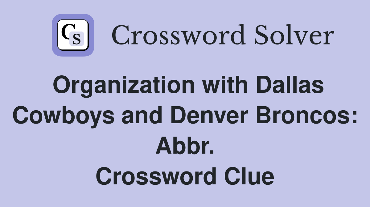 Organization with Dallas Cowboys and Denver Broncos: Abbr. Crossword Clue