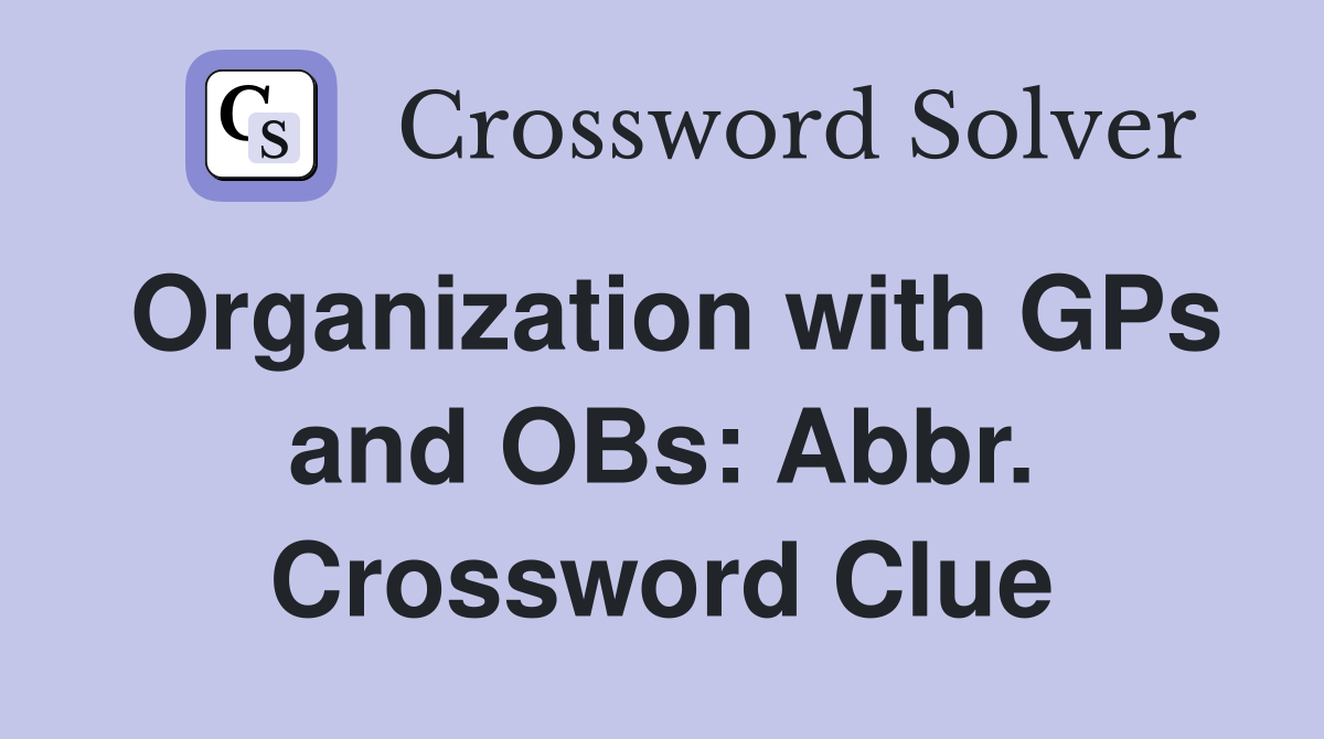 Organization with GPs and OBs: Abbr. Crossword Clue