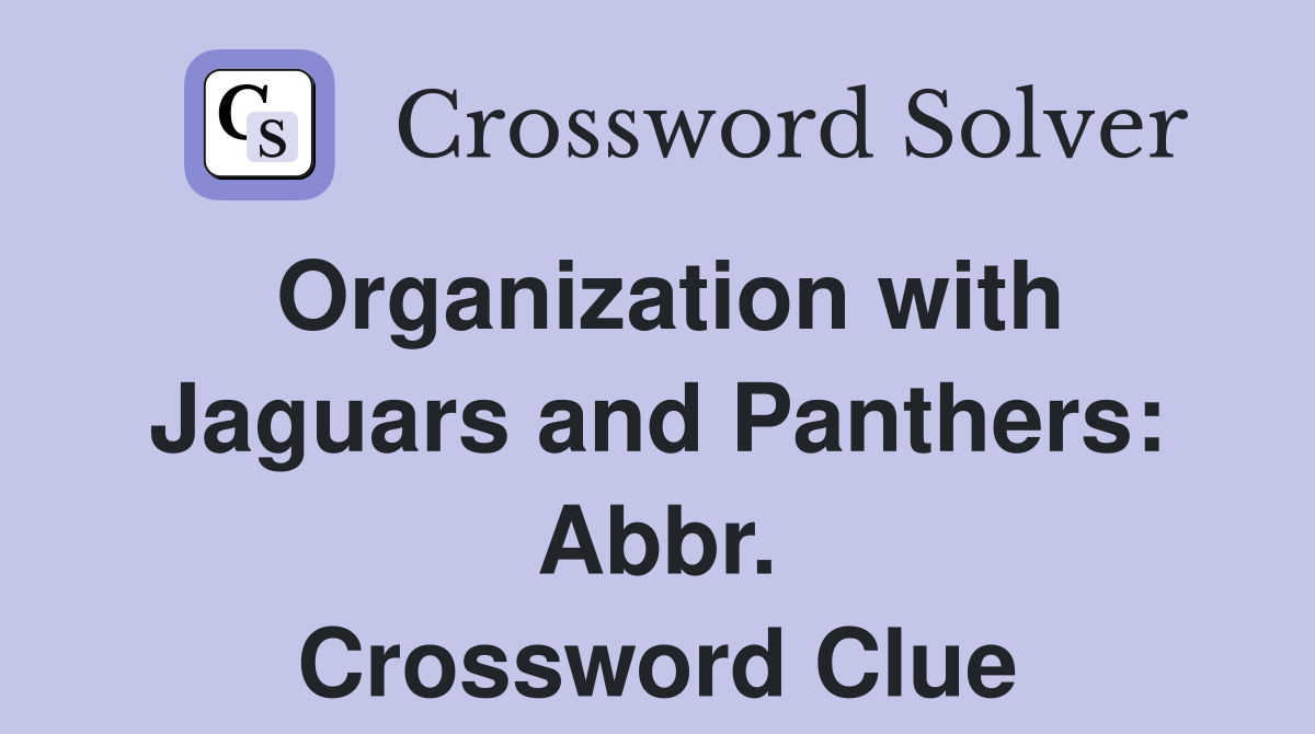 Organization with Jaguars and Panthers: Abbr. Crossword Clue