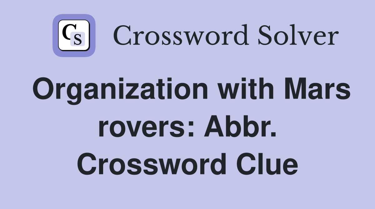 Organization with Mars rovers: Abbr. Crossword Clue