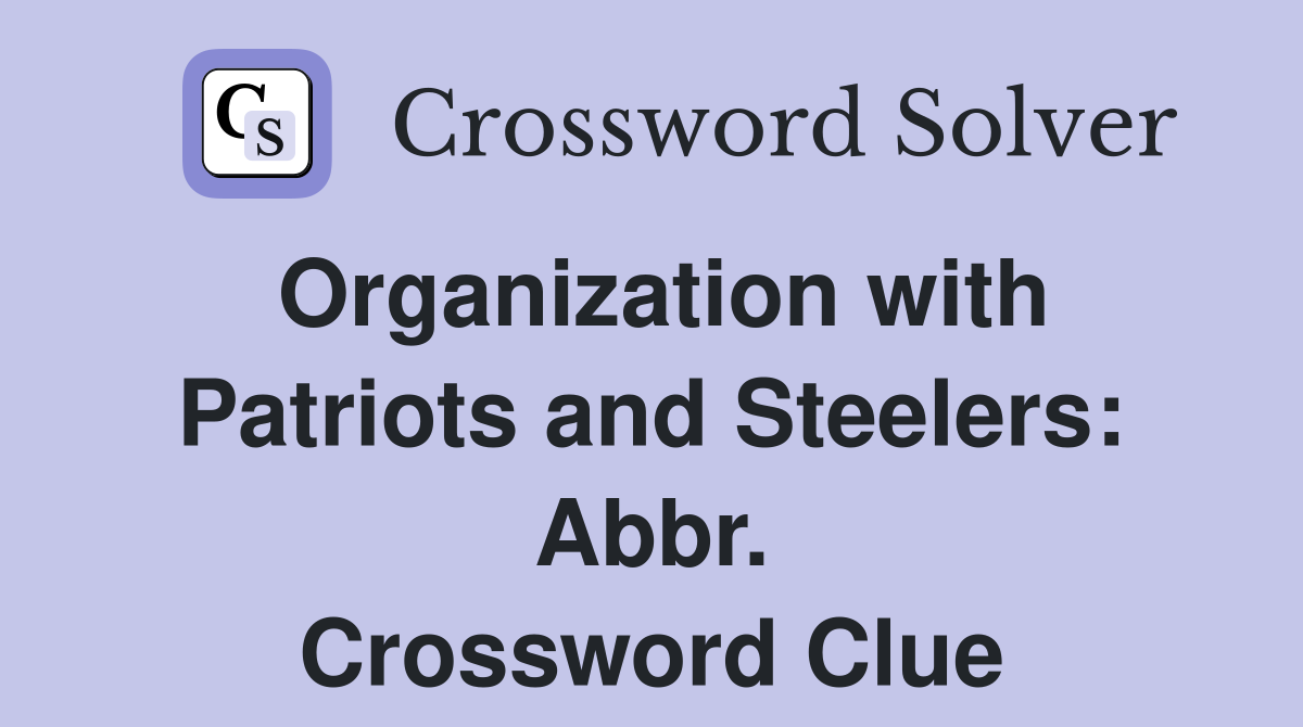 Organization with Patriots and Steelers: Abbr. Crossword Clue