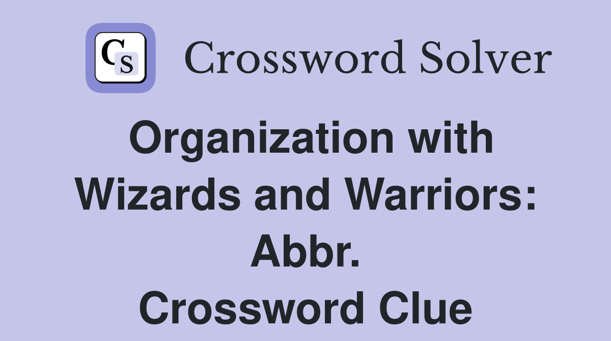 Organization with Wizards and Warriors: Abbr. Crossword Clue