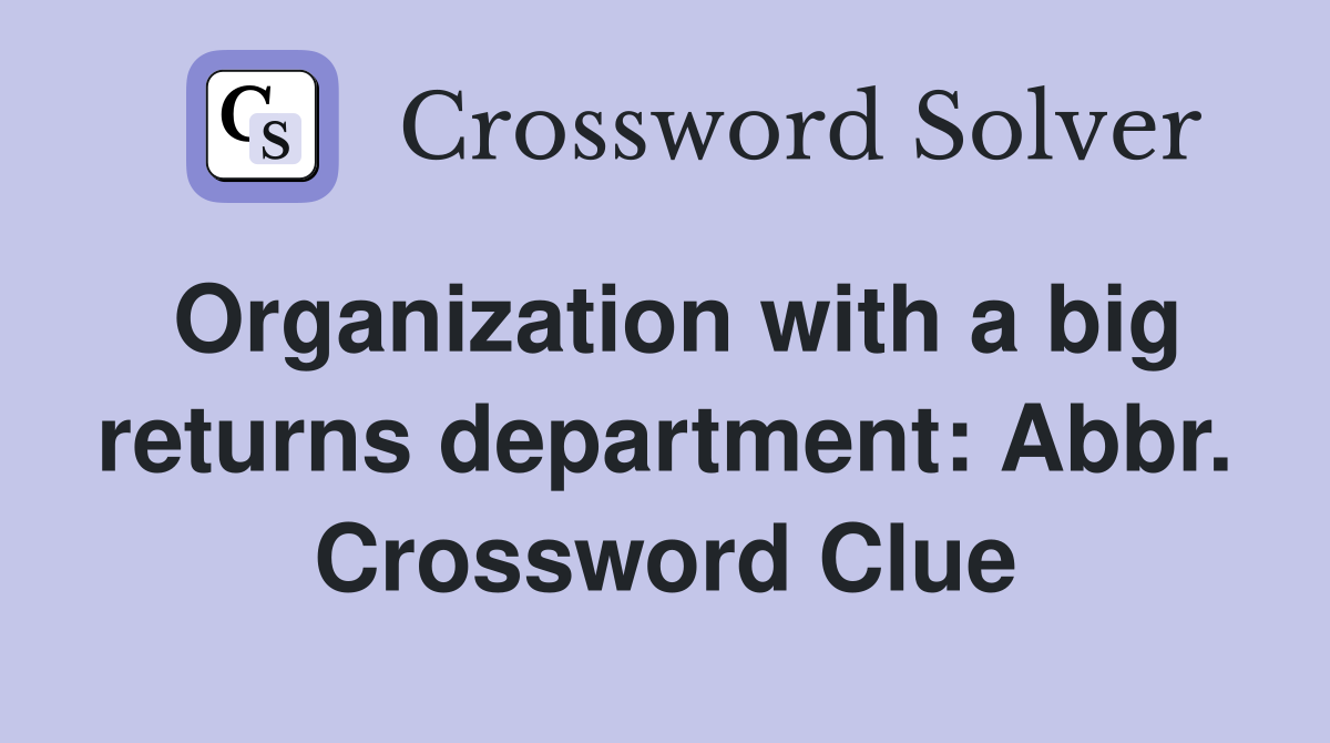 Organization with a big returns department: Abbr. Crossword Clue