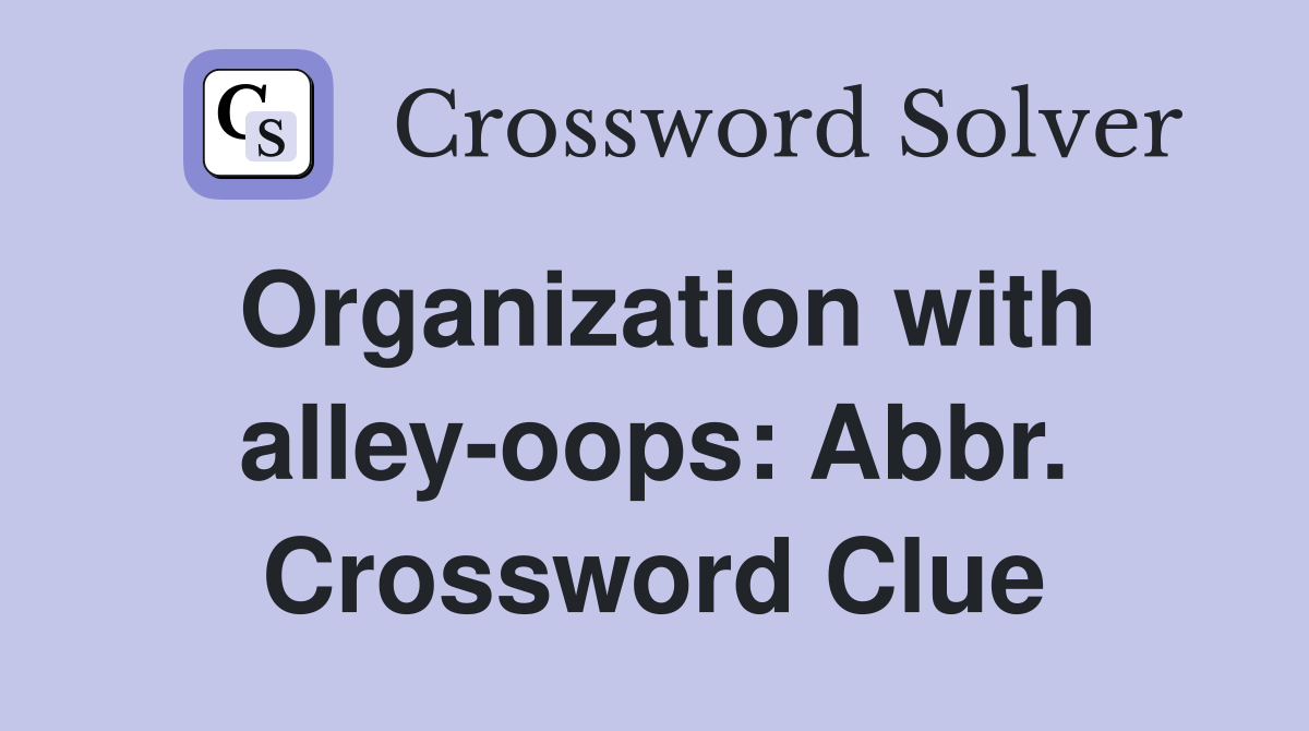 Organization with alley-oops: Abbr. Crossword Clue