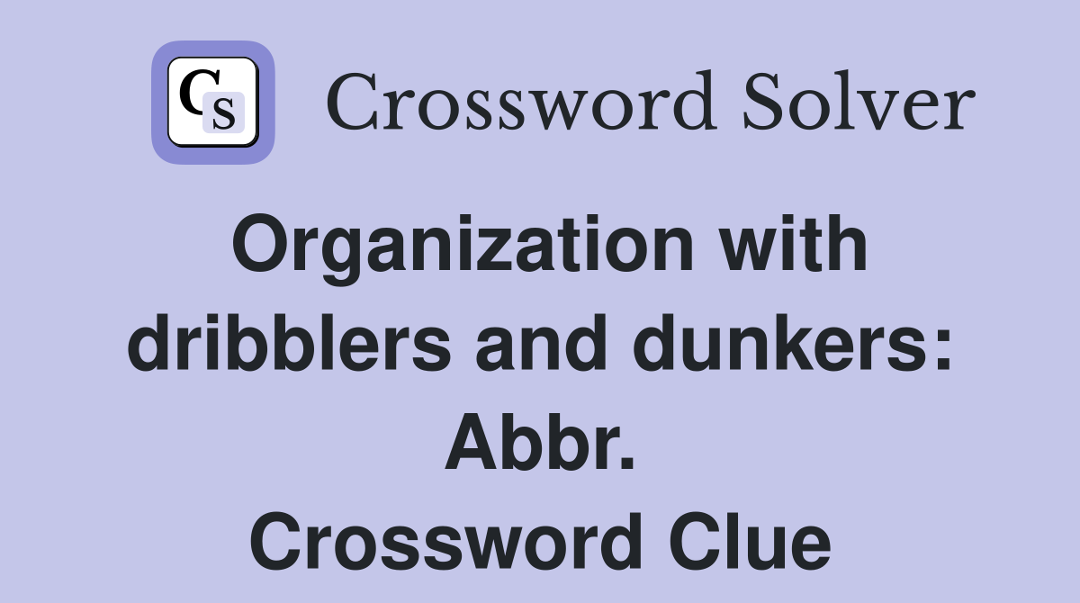 Organization with dribblers and dunkers: Abbr. Crossword Clue