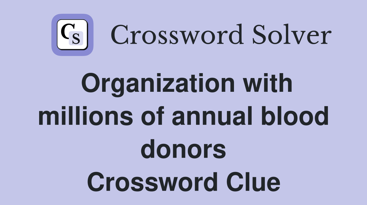 Organization with millions of annual blood donors Crossword Clue