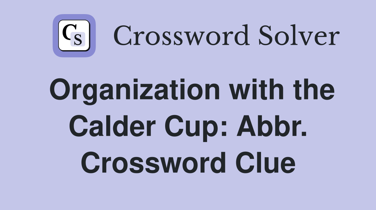 Organization with the Calder Cup: Abbr. Crossword Clue
