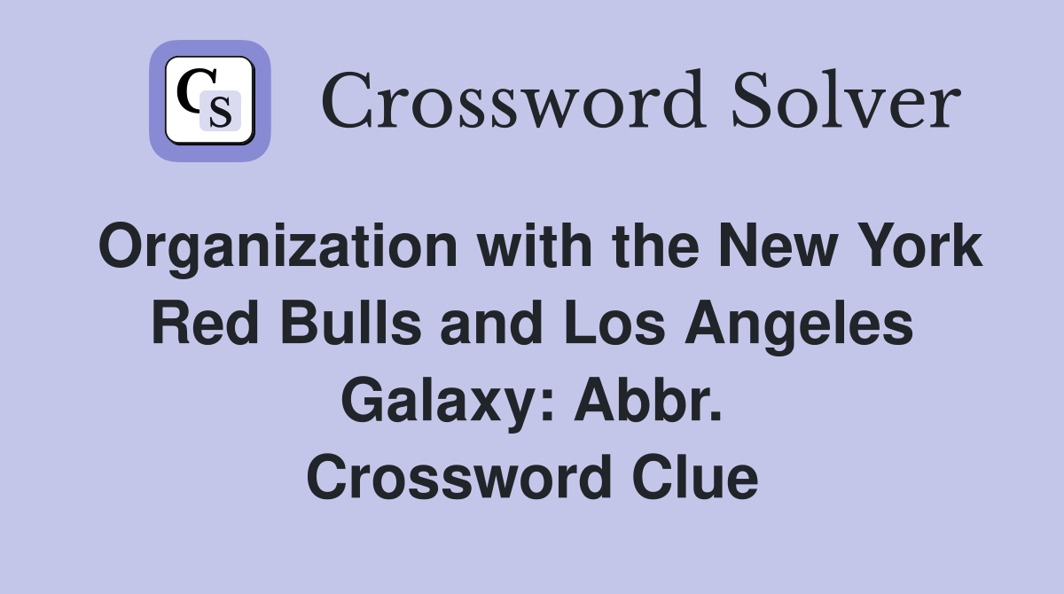 Organization with the New York Red Bulls and Los Angeles Galaxy: Abbr. Crossword Clue