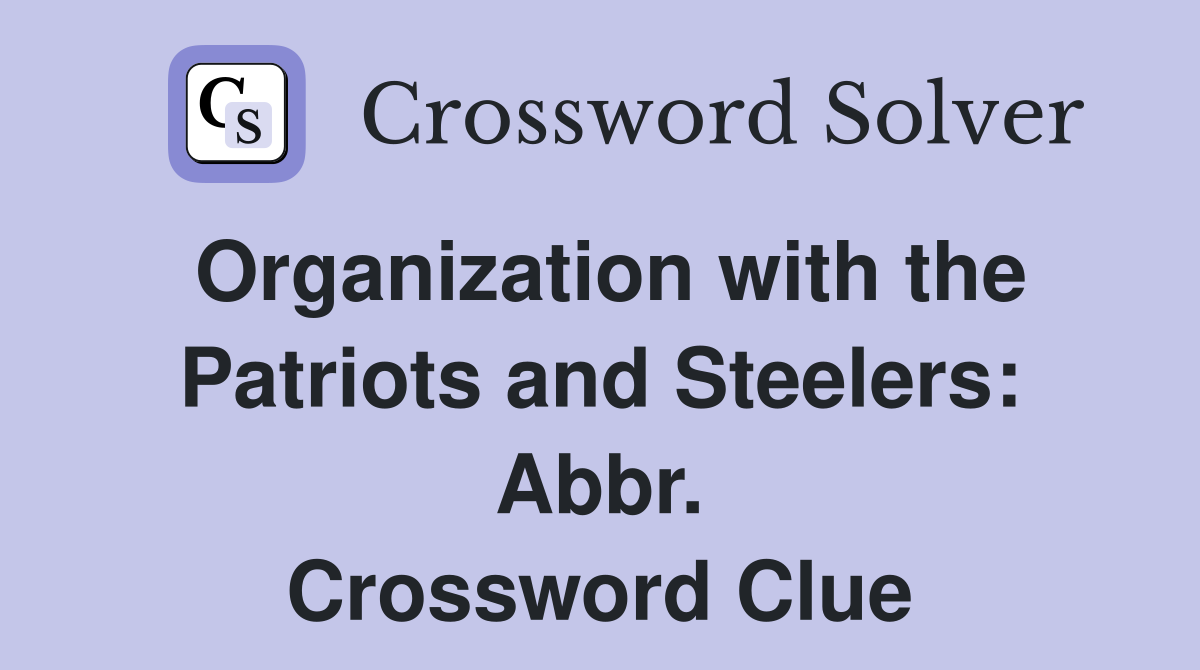 Organization with the Patriots and Steelers: Abbr. Crossword Clue