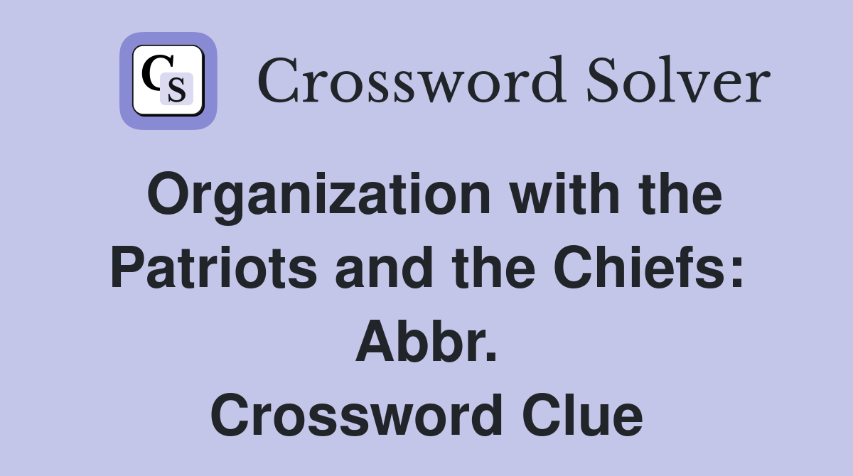 Organization with the Patriots and the Chiefs: Abbr. Crossword Clue
