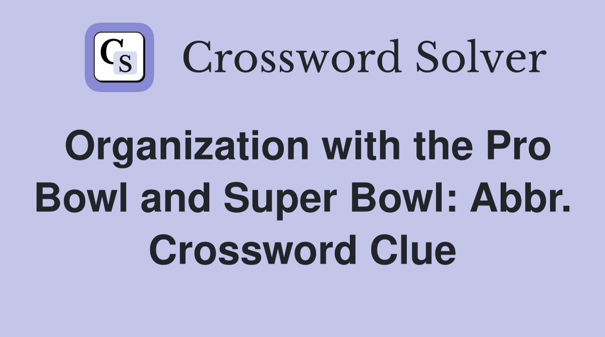 Organization with the Pro Bowl and Super Bowl: Abbr. Crossword Clue