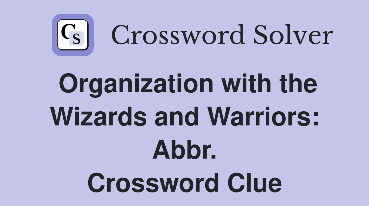 Organization with the Wizards and Warriors: Abbr. Crossword Clue