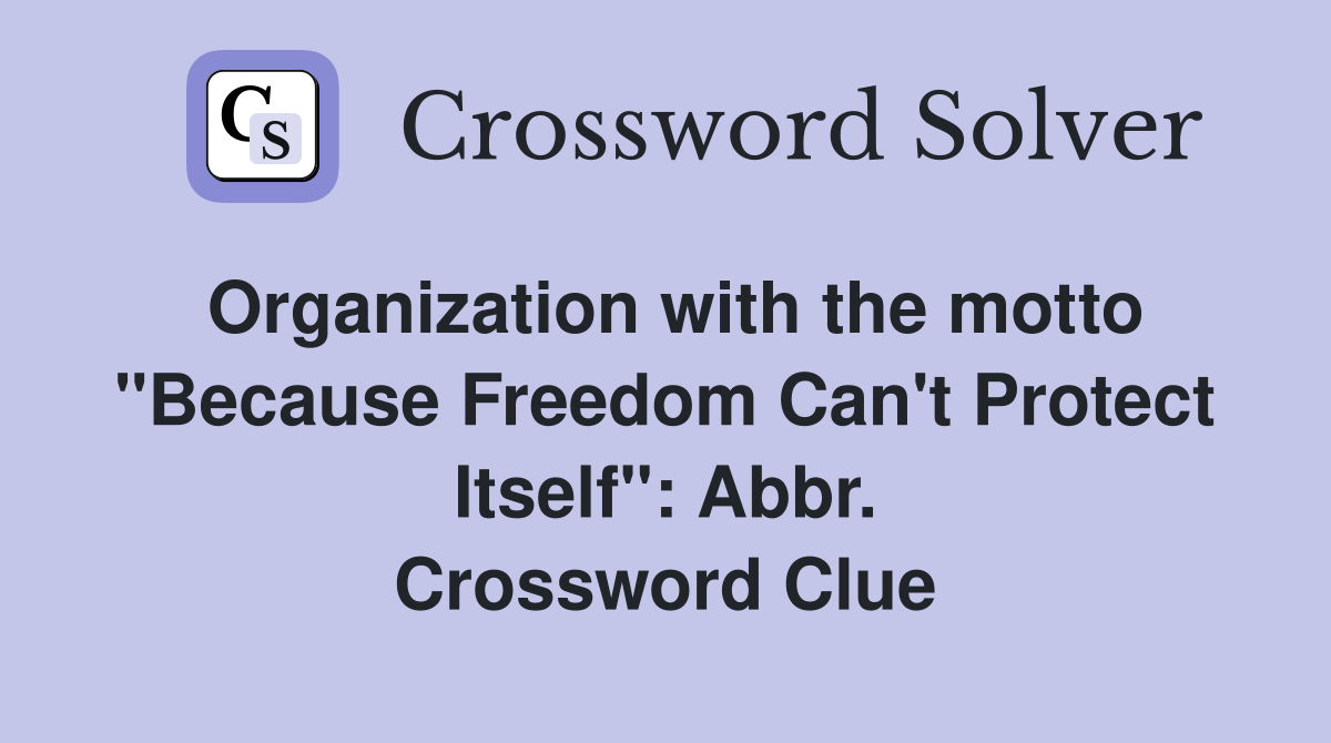 Organization with the motto "Because Freedom Can't Protect Itself": Abbr. Crossword Clue