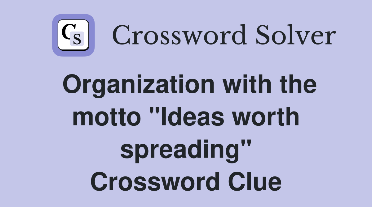 Organization with the motto "Ideas worth spreading" Crossword Clue