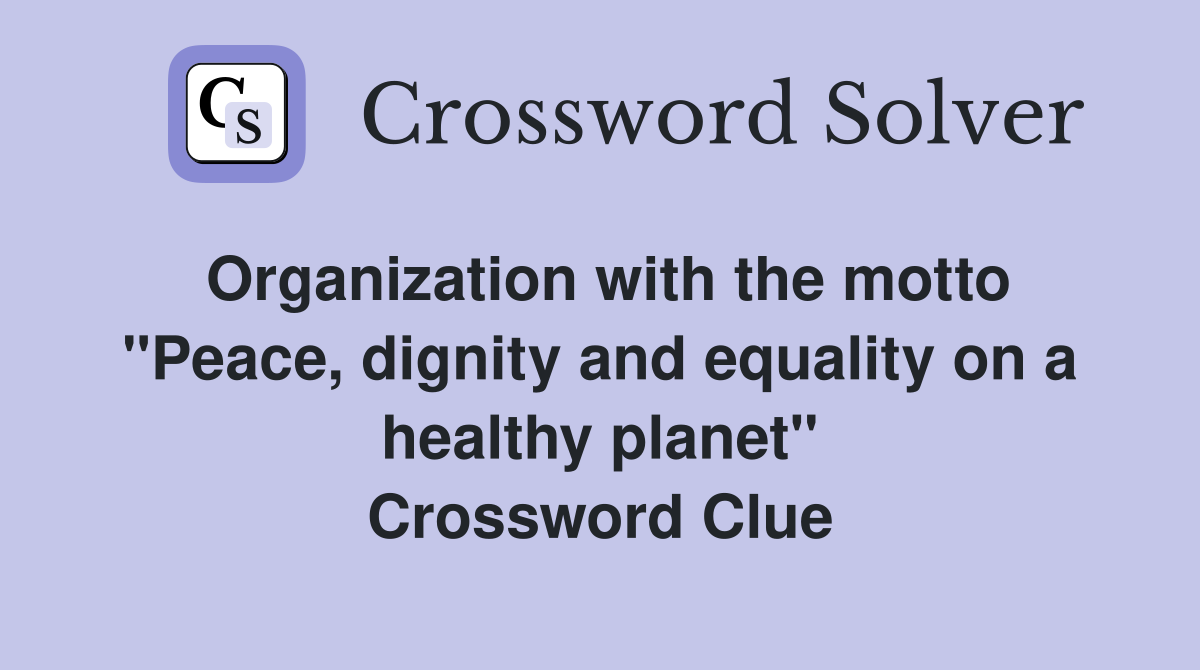 Organization with the motto "Peace, dignity and equality on a healthy planet" Crossword Clue
