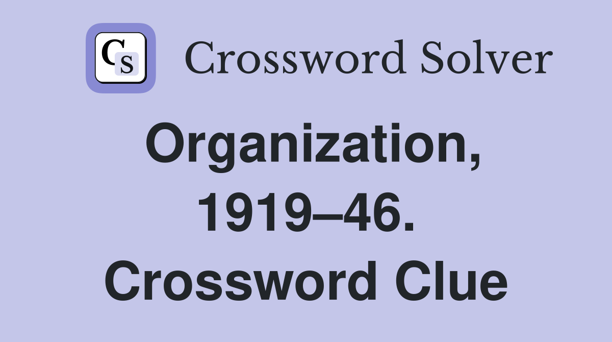 Organization, 1919–46. Crossword Clue