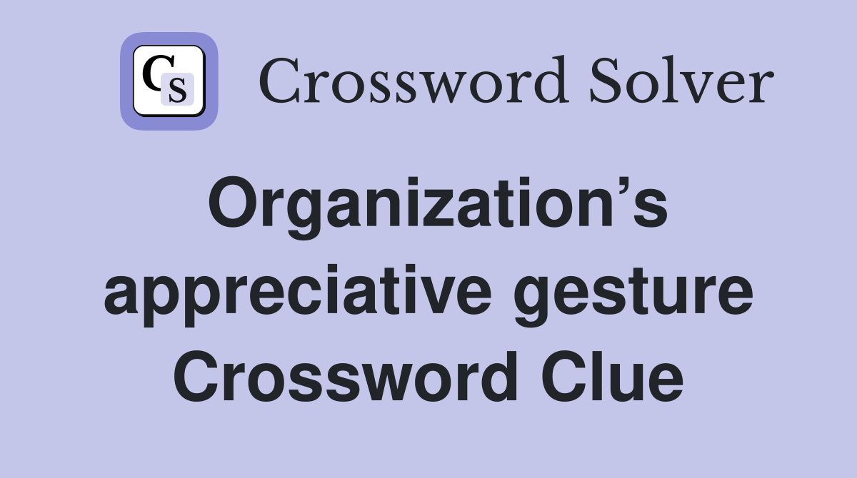 Organization’s appreciative gesture Crossword Clue