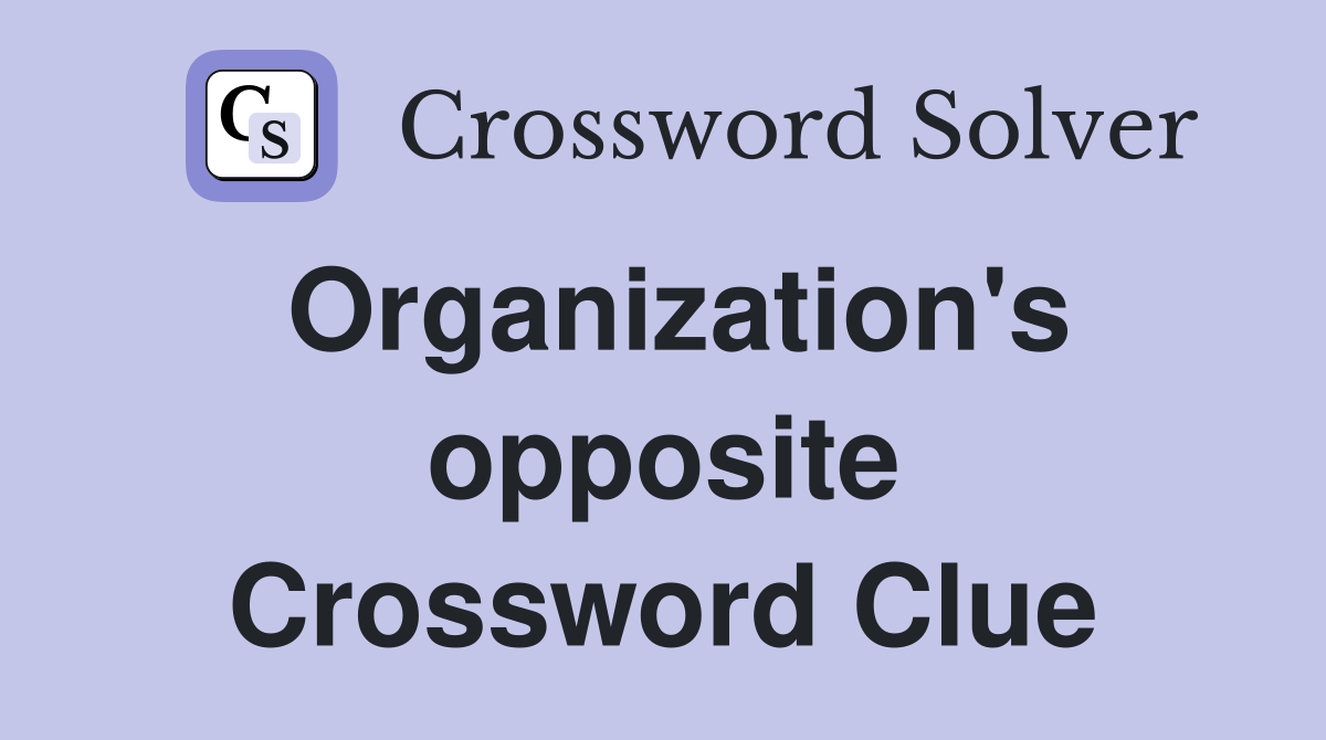 Organization's opposite Crossword Clue