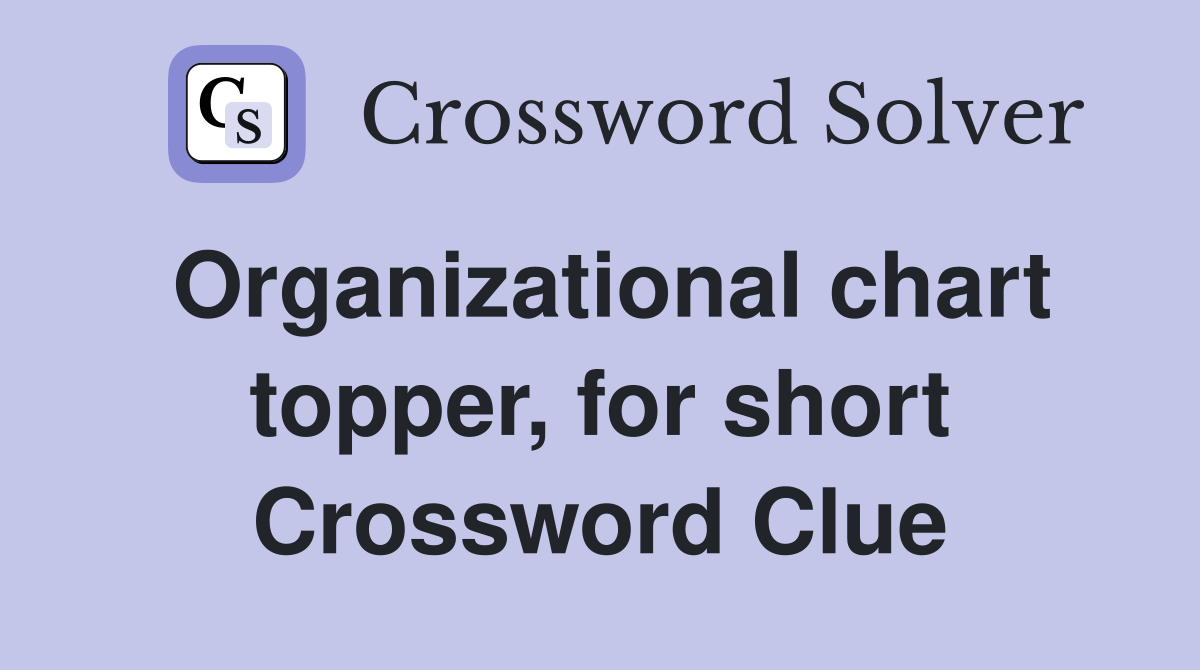 Organizational chart topper, for short Crossword Clue