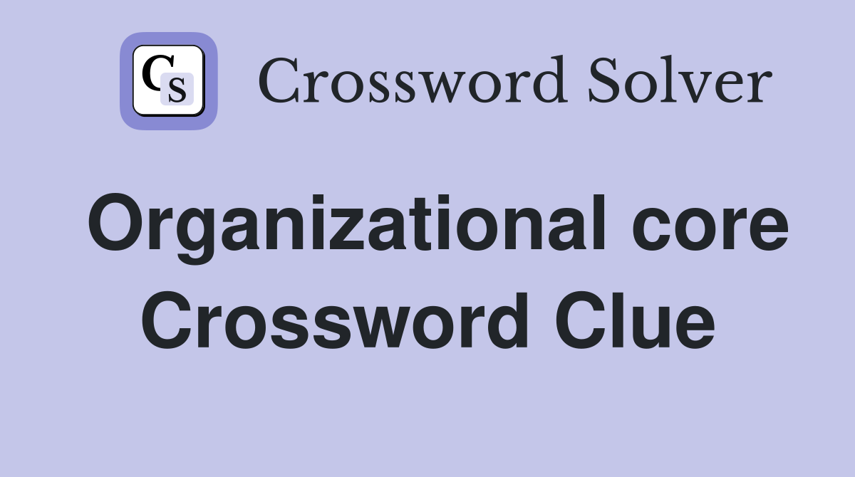 Organizational core Crossword Clue