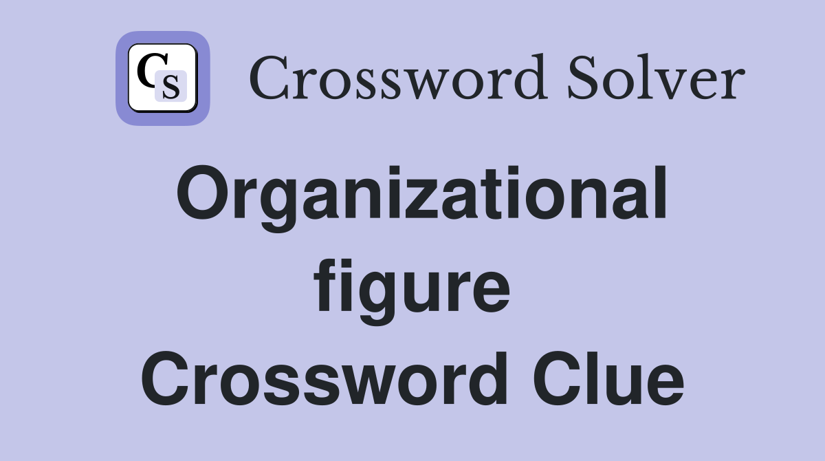 Organizational figure Crossword Clue